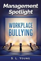 Management Spotlight: Workplace Bullying 1500521361 Book Cover