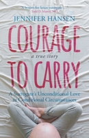 Courage to Carry: A Surrogate's Unconditional Love in Conditional Circumstances 1990688683 Book Cover