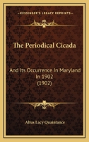 The Periodical Cicada, and Its Occurrence in Maryland in 1902 1167169522 Book Cover