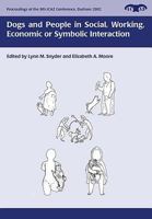 Dogs and People in Social, Working, Economic or Symbolic Interaction (Proceedings of the 9th ICAZ Conference) 1785703994 Book Cover