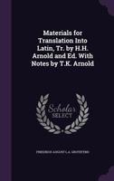 Materials for Translation Into Latin, Tr. by H.H. Arnold and Ed. With Notes by T.K. Arnold 1356784429 Book Cover