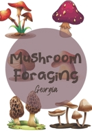 Mushroom Foraging Georgia: Wild Mushroom Hunting Logbook Tracking Notebook Gift for Mushroom Lovers,Hunters and Foragers. Record Locations,Quantity,Species,Soil and Weather Conditions,and More 169189219X Book Cover