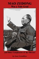 Mao Zedong Was a Yale Grad and Other Conspiracies of the Obscure 1434990338 Book Cover
