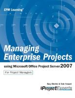 Managing Enterprise Projects Using Microsoft Office Project Server 2007 1934240060 Book Cover