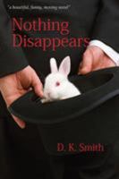 Nothing Disappears 0991473779 Book Cover