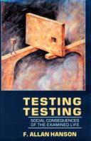 Testing Testing: Social Consequences of the Examined Life 0520080602 Book Cover