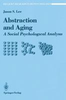 Abstraction and Aging: A Social Psychological Analysis (Recent Research in Psychology) 0387974334 Book Cover