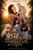 My House Has Gone to the Dogs, Cats, and Jesus: Volume 1 B0H8GKKDZF Book Cover