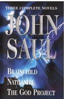 John Saul: A New Collection of Three Complete Novels: Brainchild; Nathaniel; The God Project 0517123347 Book Cover