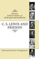 C. S. Lewis and Friends: Faith and the Power of Imagination 1610977912 Book Cover
