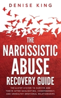 The Narcissistic Abuse Recovery Guide: The 6-Step System to Survive and Thrive After Gaslighting, Codependency, and Unhealthy Emotional Relationships B0BX2CSS6M Book Cover
