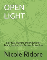 OPEN LIGHT: Spiritual Prayers and Psalms for Peace, Justice, and Divine Protection B0GFH3KBWJ Book Cover