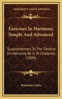 Exercises in harmony: Simple and advanced, supplementary to the treatise on harmony 1014361117 Book Cover