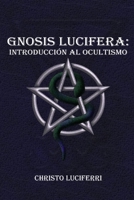 Gnosis Lucifera: Introducción al Ocultismo (Spanish Edition) B0F36PB318 Book Cover