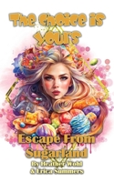Escape From Sugarland: The Choice is Yours - Book Three 1962854396 Book Cover