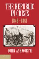 The Republic in Crisis, 1848-1861 1107639239 Book Cover