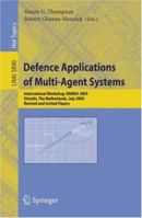 Defence Applications of Multi-Agent Systems: International Workshop, DAMAS 2005, Utrecht, The Netherlands, July 25, 2005, Revised and Invited Papers (Lecture ... / Lecture Notes in Artificial Intellig 3540328327 Book Cover