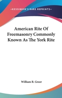 American Rite Of Freemasonry Commonly Known As The York Rite 1432585924 Book Cover