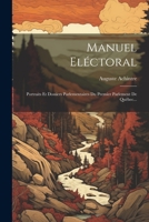 Manuel Eléctoral: Portraits Et Dossiers Parlementaires Du Premier Parlement De Québec... 1022288571 Book Cover