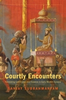 Courtly Encounters: Translating Courtliness and Violence in Early Modern Eurasia 0674067053 Book Cover