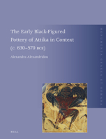The Early Black-Figured Pottery of Attika in Context (C. 630-570 Bce) (Monumenta Graeca Et Romana) 9004529659 Book Cover