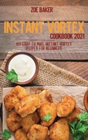 Instant Vortex Cookbook 2021: 100 Easy To Make Instant Vortex Recipes For Beginners 1802144714 Book Cover