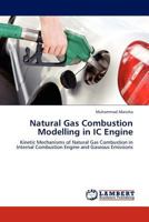 Natural Gas Combustion Modelling in IC Engine: Kinetic Mechanisms of Natural Gas Combustion in Internal Combustion Engine and Gaseous Emissions 3845409118 Book Cover