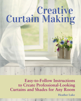 Easy Curtainmaking: Instruction and Techniques to Sew Over 35 Curtains, Shades, and Valances 1620083485 Book Cover