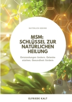Msm: Schlüssel zur natürlichen Heilung: Entzündungen lindern, Gelenke stärken, Gesundheit fördern (German Edition) 338425919X Book Cover