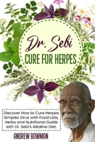 Dr. Sebi Cure For Herpes: Discover How to Cure Herpes Simplex Virus With Food Lists, Herbs and Nutritional Guide With Dr. Sebi Alkaline Diet 1801877688 Book Cover