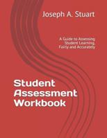 Student Assessment Workbook: A Guide to Assessing Student Learning, Fairly and Accurately 1791597645 Book Cover