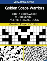 Golden State Warriors Trivia Crossword Word Search Activity Puzzle Book: Greatest Players Edition 154413214X Book Cover