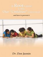 A Root Cause To Why Our "Children" Cannot Read: and how to prevent it 1434389723 Book Cover