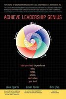Achieve Leadership Genius: How You Lead Depends on Who, What, Where, and When You Lead 1450268994 Book Cover
