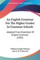 An English Grammar of the Higher Grades in Grammer Schools 1179676580 Book Cover