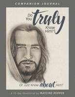 Do You Truly Know Him? or just know about Him? 1954798261 Book Cover