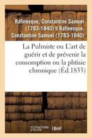 La Pulmiste ou Introduction à l'art de guérir et de prévenir la consomption ou la phtisie chronique 2329107692 Book Cover