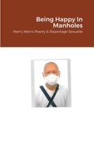 Being Happy In Manholes: Men's Men's Poetry & Reportage Sexuelle 1716424909 Book Cover