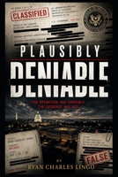 Plausibly Deniable: A True Account of Government Secrecy, Retaliation, and One Man's Fight for the Truth B0GZ1C59XL Book Cover