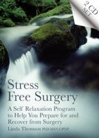 Stress Free Surgery: A Self Relaxation Program to Help You Prepare for and Recover from Surgery 1845900731 Book Cover