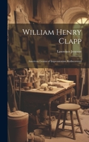 William Henry Clapp: American Genius of Impressionism Rediscovered 1013827236 Book Cover