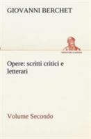 Opere, Volume Secondo: scritti critici e letterari 3849122549 Book Cover