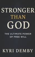Stronger Than God: The Ultimate Power of Free Will B0GHJV1HJ9 Book Cover