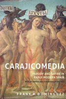 Carajicomedia: Parody and Satire in Early Modern Spain: With an Edition and Translation of the Text 1855662892 Book Cover