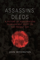 Assassins’ Deeds: A History of Assassination from Ancient Egypt to the Present Day 1789143519 Book Cover