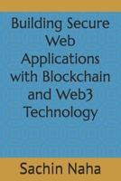 Building Secure Web Applications with Blockchain and Web3 Technology B0DTZ1VCM9 Book Cover