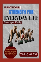 Functional Strength for Everyday Life: Build Functional Strength to Move, Lift, and Live Pain-Free Every Day B0FSXLW22H Book Cover