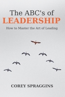 The ABC's of Leadership: How to Master the Art of Leading B0BKS8GR69 Book Cover