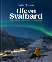 Life on Svalbard: Finding Home on a Remote Island Near the North Pole 0744095093 Book Cover