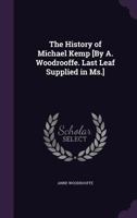 The History of Michael Kemp [By A. Woodrooffe. Last Leaf Supplied in Ms.] 1355749727 Book Cover